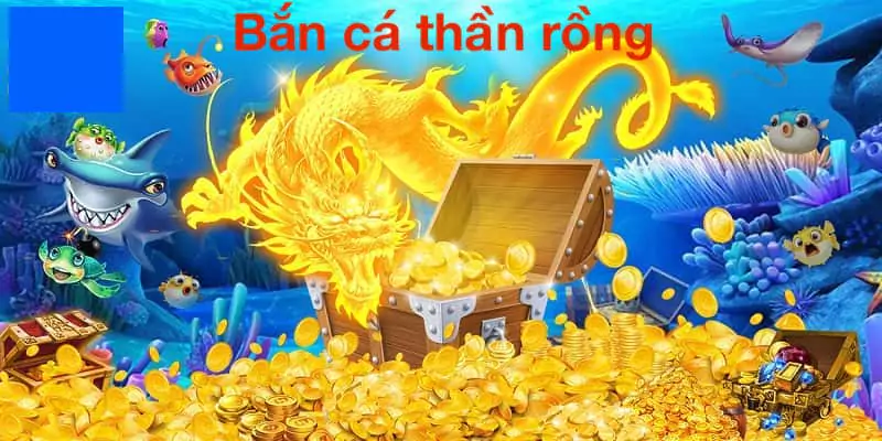 Bắn Cá Thần Rồng