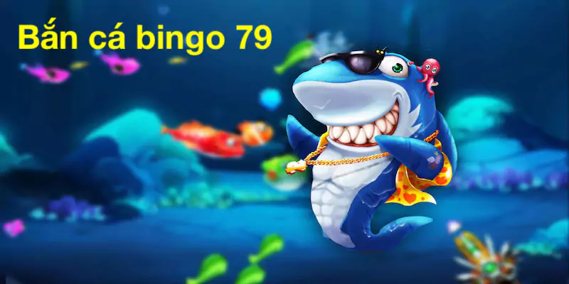 Bắn cá bingo 79