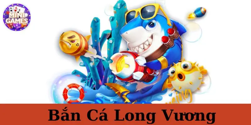 bắn cá Long Vương