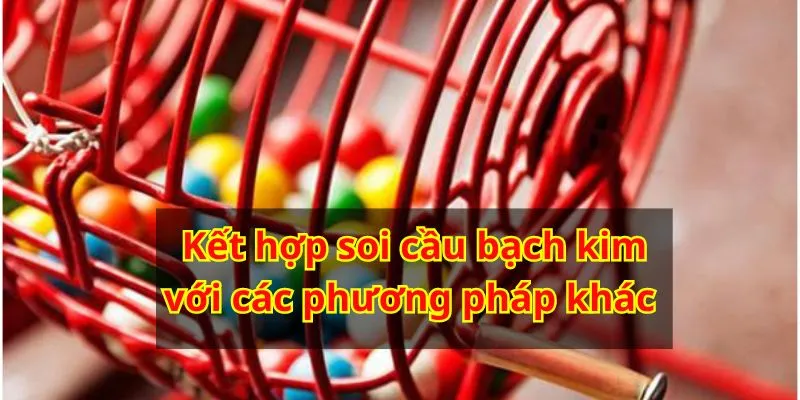 Kết hợp soi cầu bạch kim với các phương pháp khác