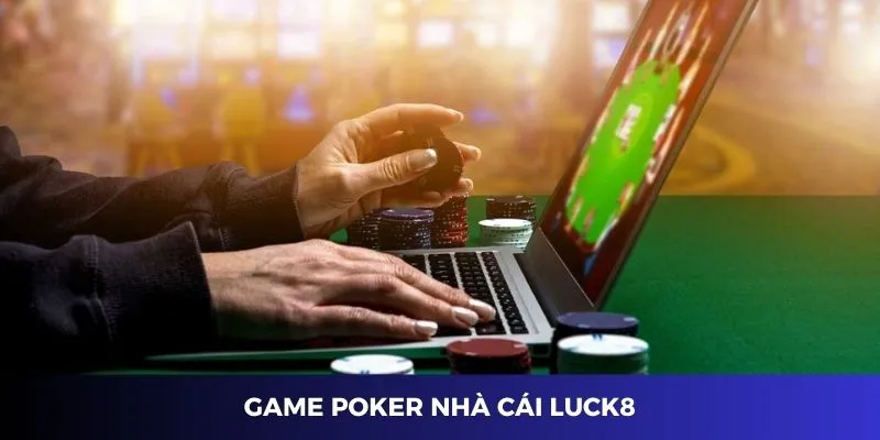 Poker Luck8 - Sân Chơi Cá Cược Online Nhận Thưởng Hậu Hĩnh